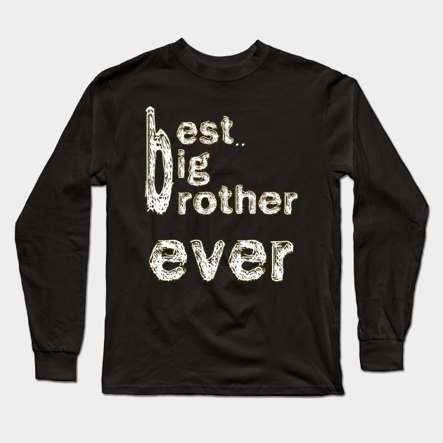 BEST BIG BROTHER EVER Long Sleeve T-Shirt by bakry